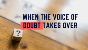 Read more about the article When The Voice of Doubt Takes Over