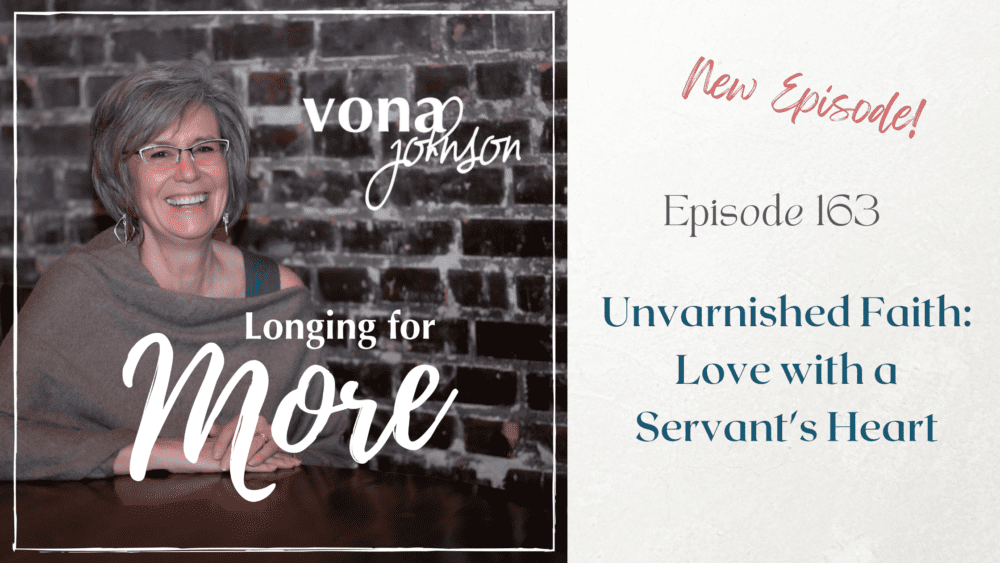 Read more about the article 163: Unvarnished Faith–Love with a Servant’s Heart